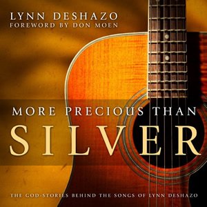 “MORE PRECIOUS THAN SILVER” Singer/Songwriter Lynn DeShazo shares some of the stories of some of her well-loved worship songs